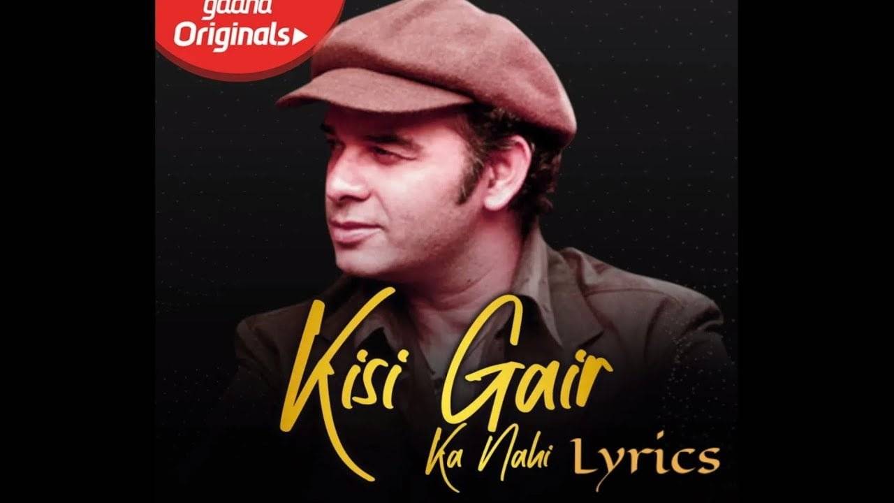 किसी ग़ैर का नहीं Kisi Gair Ka Nahi Song Lyrics Hindi – Mohit Chauhan