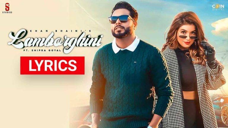 लेम्बोर्गिनी Lamborghini Lyrics In Hindi (2021) – Khan Bhaini & Shipra Goyal Lamborghini Lyrics In Hindi (2021) - Khan Bhaini & Shipra Goyal