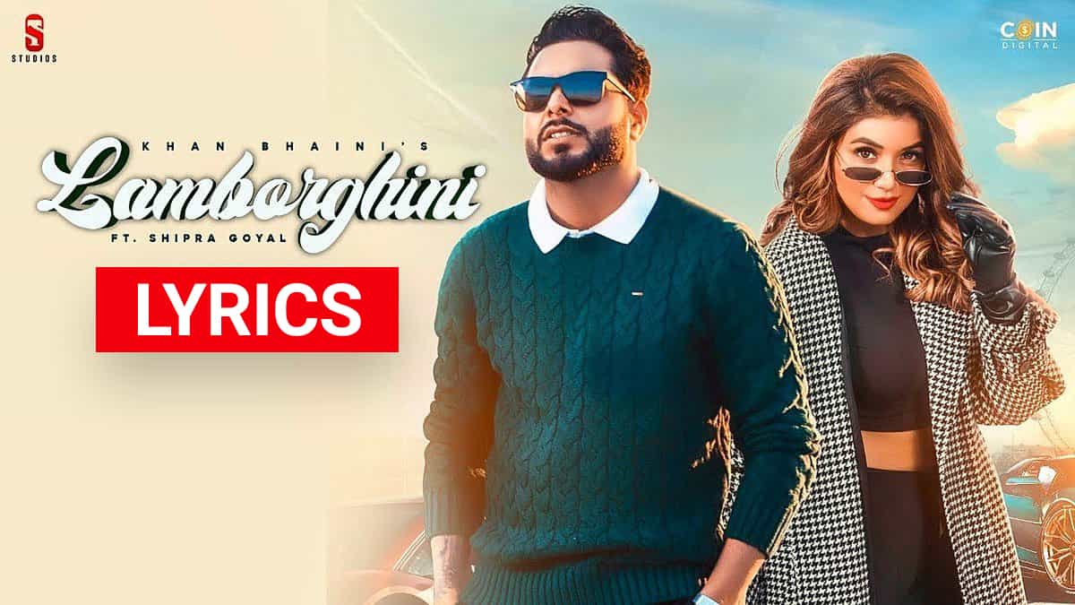 Lamborghini Lyrics In Hindi (2021) - Khan Bhaini & Shipra Goyal