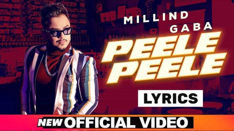पीले पीले Peele Peele Lyrics In Hindi (2021) – Millind Gaba | Updated 2024 Peele Peele Lyrics In Hindi (2021) - Millind Gaba