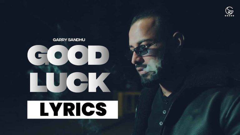 गुड लक Good Luck Lyrics (2021) - Garry Sandhu
