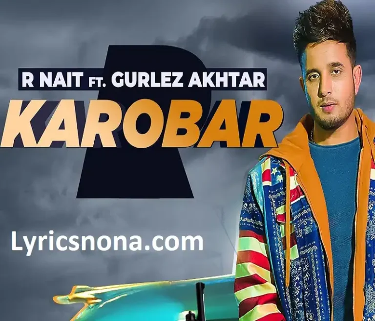 Karobar Lyrics in Hindi – R Nait Ft Gurlez Akhtar | Updated 2024 Karobar Lyrics in Hindi